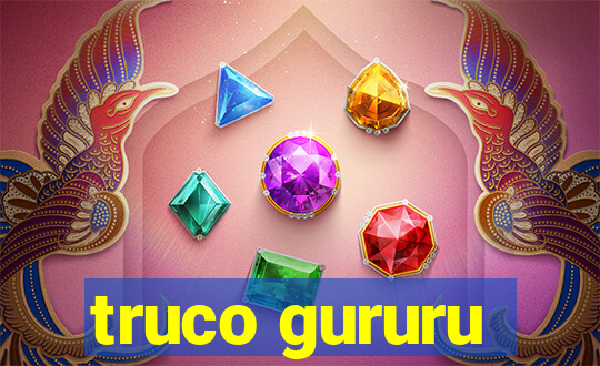 truco gururu