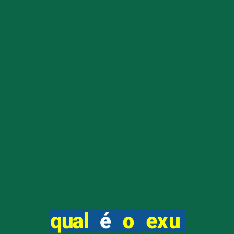 qual é o exu mais perigoso?