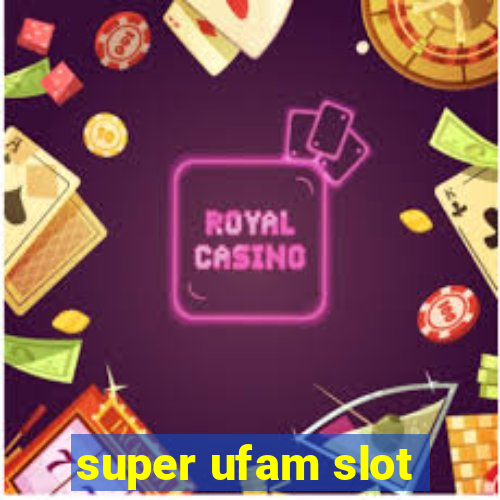 super ufam slot