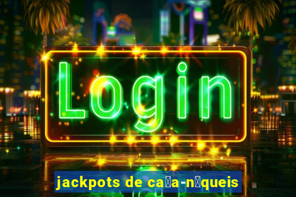 jackpots de ca莽a-n铆queis