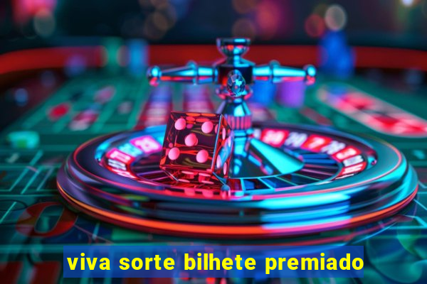 viva sorte bilhete premiado