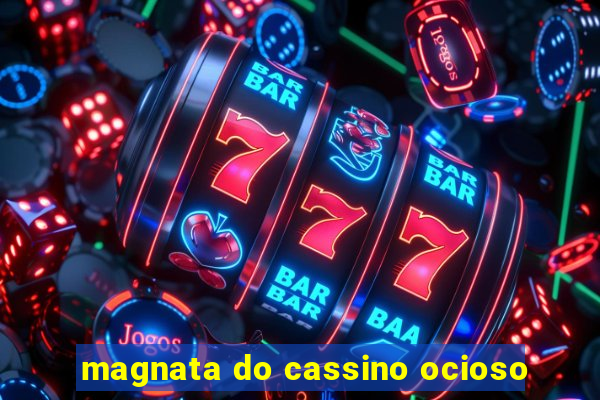 magnata do cassino ocioso