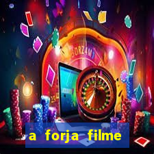 a forja filme completo dublado topflix