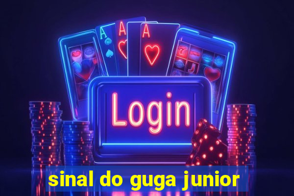 sinal do guga junior