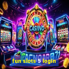 fun slots 5 login