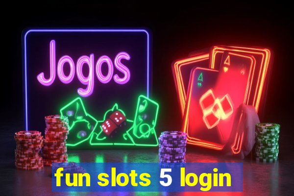 fun slots 5 login