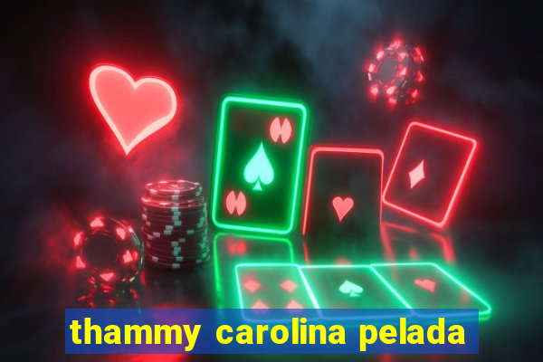 thammy carolina pelada