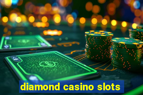 diamond casino slots