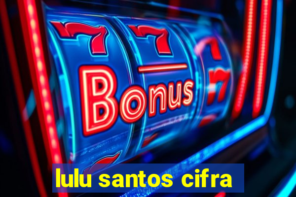 lulu santos cifra