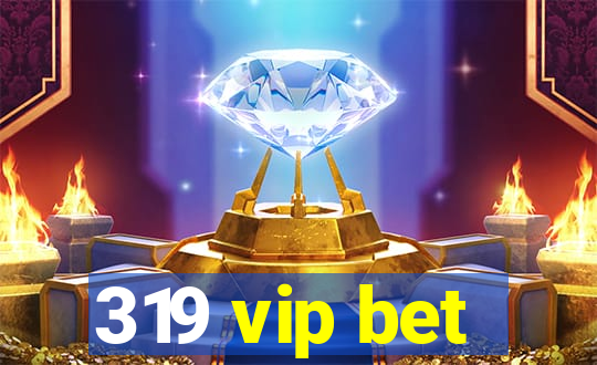 319 vip bet