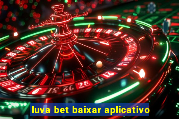 luva bet baixar aplicativo