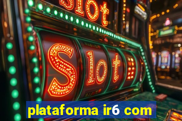 plataforma ir6 com