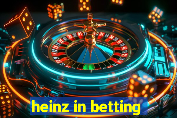 heinz in betting