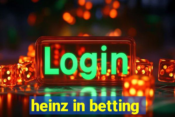 heinz in betting