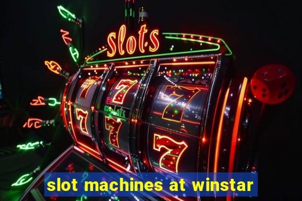 slot machines at winstar