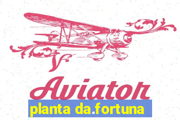 planta da.fortuna