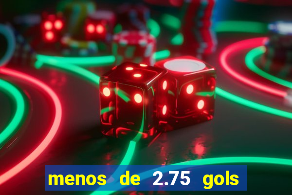 menos de 2.75 gols o que significa