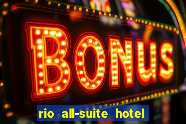 rio all-suite hotel & casino las vegas nv