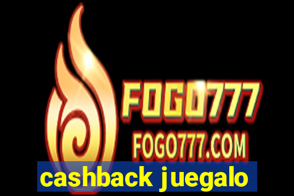 cashback juegalo