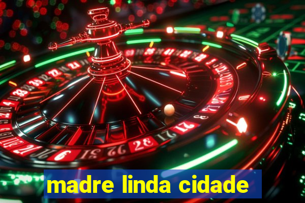 madre linda cidade