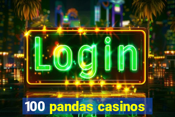 100 pandas casinos