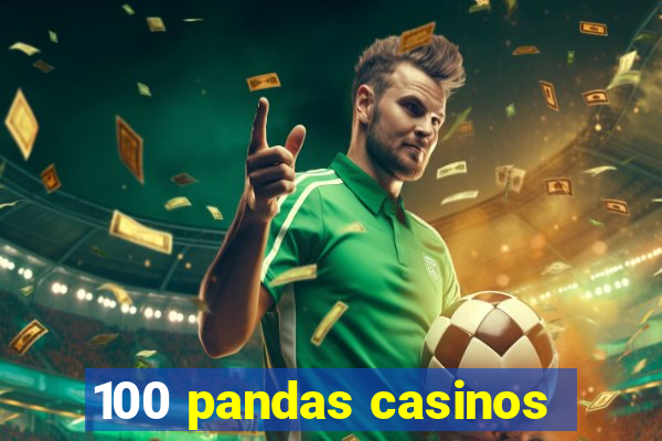 100 pandas casinos