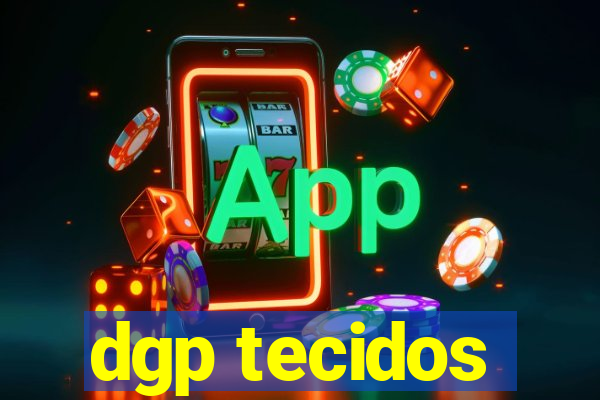 dgp tecidos