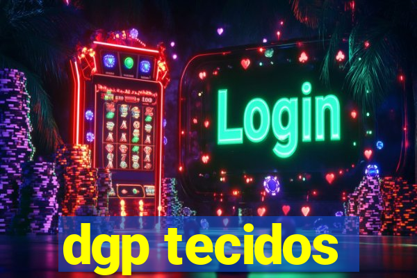 dgp tecidos