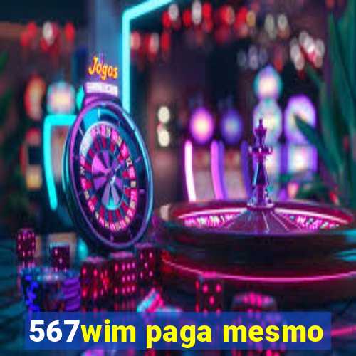 567wim paga mesmo