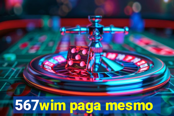 567wim paga mesmo