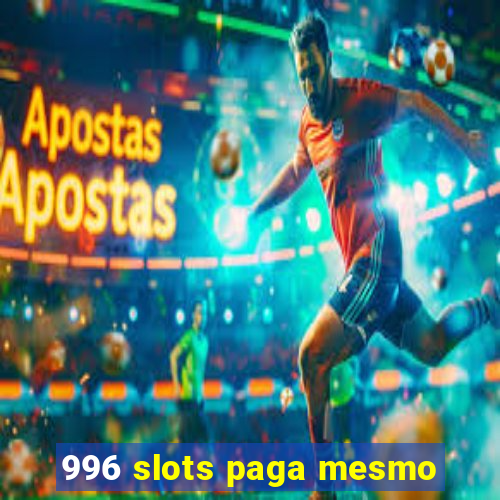 996 slots paga mesmo