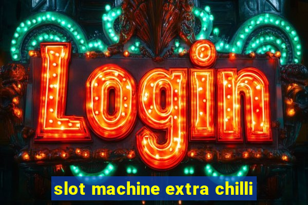 slot machine extra chilli