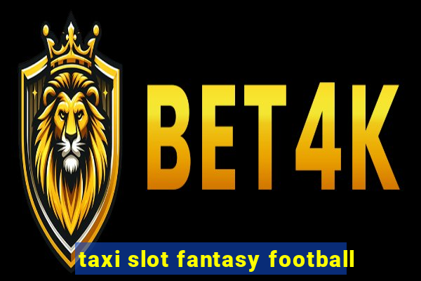 taxi slot fantasy football