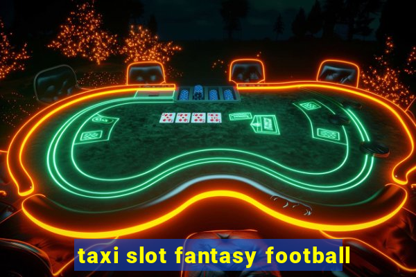 taxi slot fantasy football