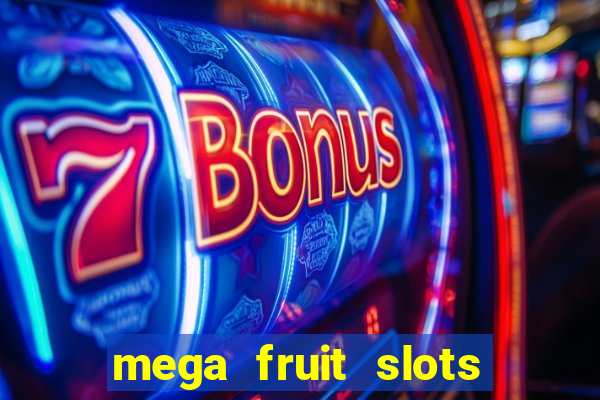 mega fruit slots paga mesmo