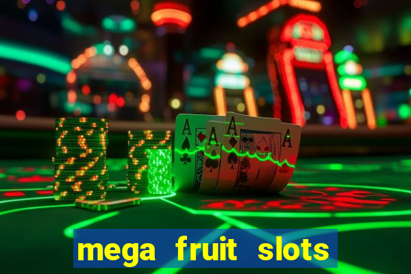 mega fruit slots paga mesmo