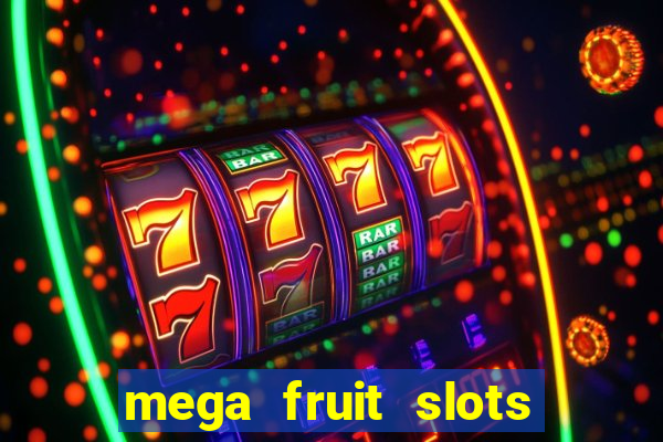 mega fruit slots paga mesmo