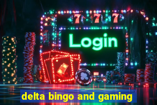 delta bingo and gaming