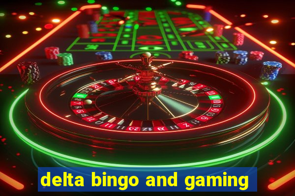 delta bingo and gaming