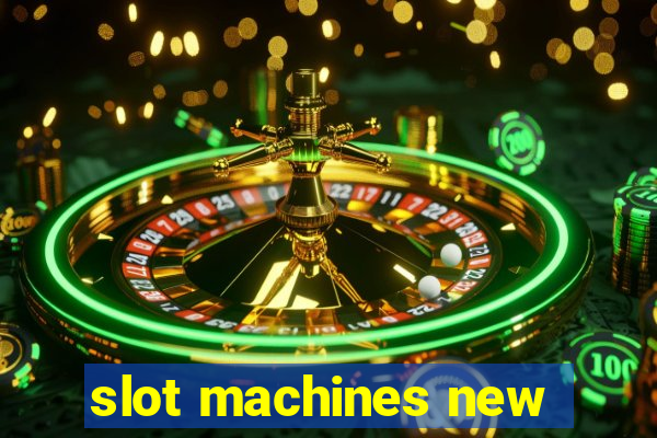 slot machines new