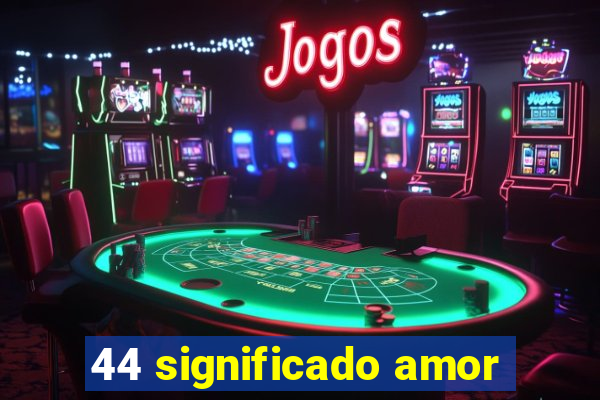 44 significado amor