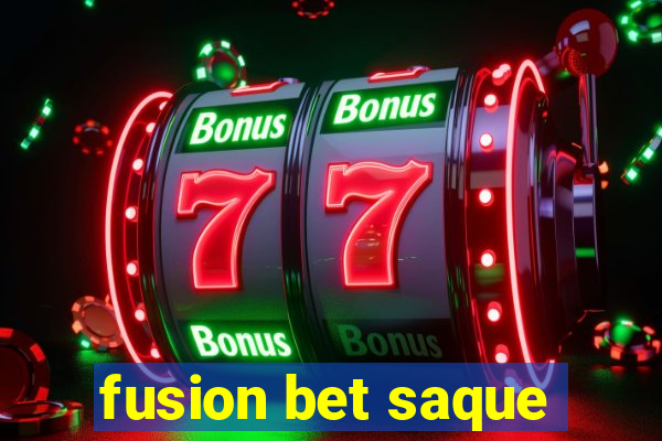 fusion bet saque