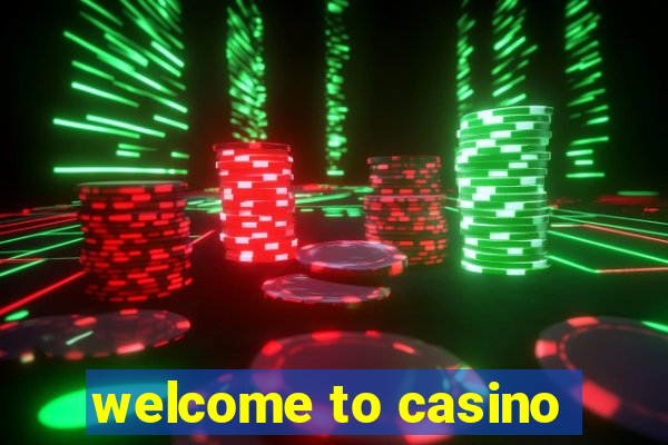 welcome to casino