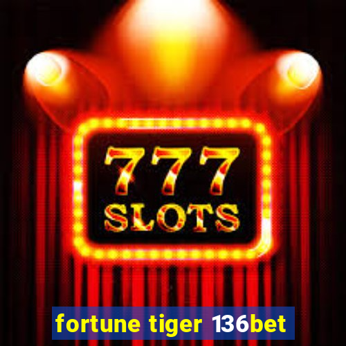 fortune tiger 136bet