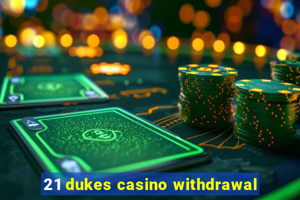 21 dukes casino withdrawal