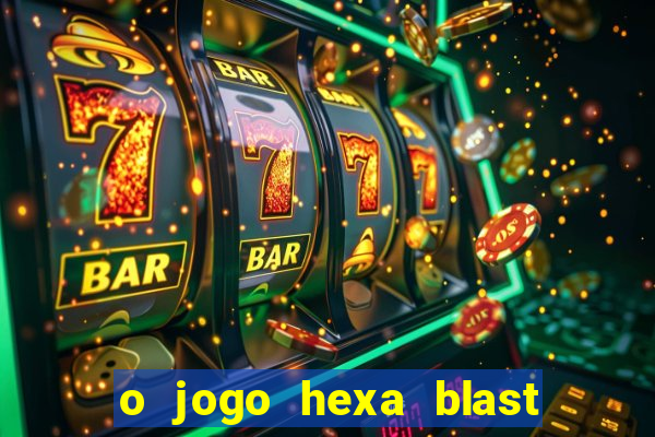 o jogo hexa blast paga mesmo