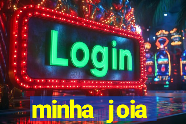 minha joia significado minha joia giria