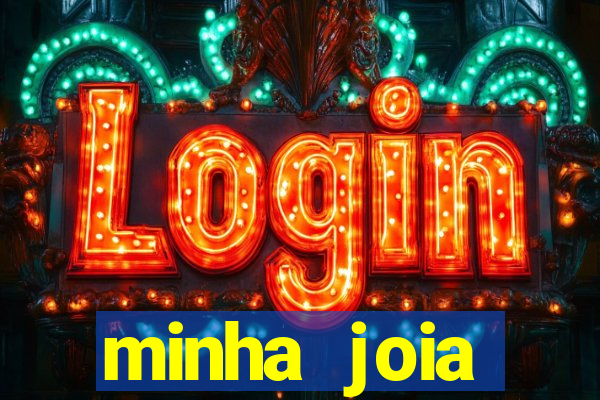 minha joia significado minha joia giria