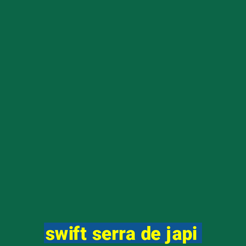 swift serra de japi