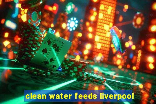 clean water feeds liverpool